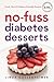 No-Fuss Diabetes Desserts: Fresh, Fast and Diabetes-Friendly Desserts