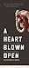 A Heart Blown Open by Keith Martin-Smith A Heart Blown Open by Keith Martin-Smith