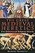 The Great Medieval Heretics: Five Centuries of Religious Dissent