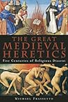 The Great Medieval Heretics by Michael Frassetto