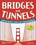 Bridges and Tunnels: Investigate Feats of Engineering with 25 Projects