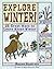 Explore Winter! by Maxine Anderson