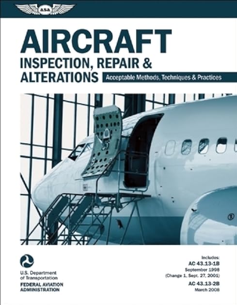 Aircraft Inspection, Repair, and Alterations (2024): Acceptable Methods, Techniques, and Practices (FAA AC 43.13-1B and 43.13-2B) (ASA FAA Handbook Series)