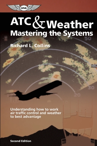 ATC & Weather: Mastering the Systems: Understanding how to work air traffic control and weather to best advantage (General Aviation Reading series)