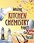 Amazing KITCHEN CHEMISTRY Projects: You Can Build Yourself (Build It Yourself)
