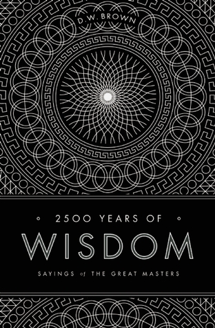 2500 Years of Wisdom: Sayings of the Great Masters