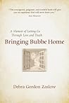 Bringing Bubbe Home: A Memoir of Letting Go Through Love and Death