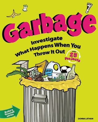 Garbage: Investigate What Happens When You Throw It Out with 25 Projects (Paperback)