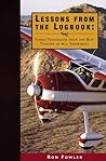 Lessons from the Logbook: Flying Techniques from the Best Teacher of All: Experience Lessons from the Logbook: Flying Techniques from the Best Teacher of All: Experience