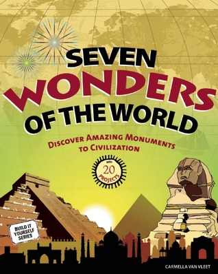 Seven Wonders of the World: Discover Amazing Monuments to Civilization with 20 Projects