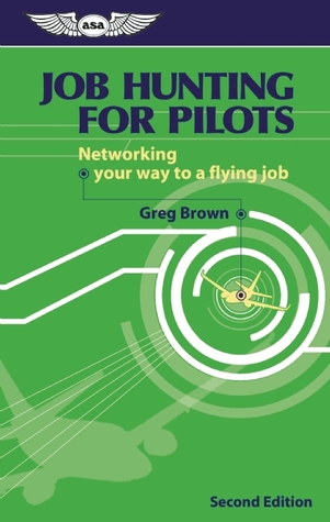 Job Hunting for Pilots: Networking Your Way to a Flying Job (Professional Aviation series)