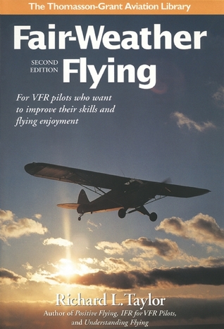 Fair-Weather Flying: For VFR Pilots Who Want to Improve Their Skills and Flying Enjoyment (General Aviation Reading series)