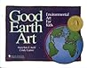 Good Earth Art: Environmental Art for Kids (Volume 2) (Bright Ideas for Learning)