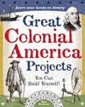 Great Colonial America Projects: You Can Build Yourself