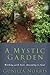 A Mystic Garden by Gunilla  Norris A Mystic Garden by Gunilla  Norris