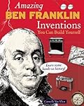 Amazing Ben Franklin Inventions You Can Build Yourself