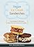 Vegan Ice Cream Sandwiches: Cool Recipes for Delicious Dairy-Free Ice Creams and Cookies