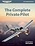 The Complete Private Pilot (The Complete Pilot series)