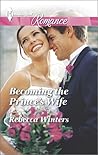 Becoming the Prince's Wife by Rebecca Winters Becoming the Prince's Wife by Rebecca Winters