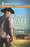 All for a Cowboy by Jeannie Watt