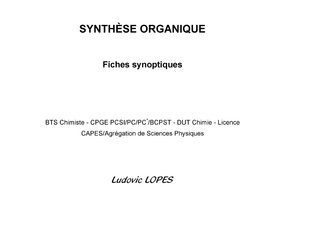 SYNTHÈSE ORGANIQUE : Fiches synoptiques: BTS Chimiste - CPGE PCSI/PC/PC*/BCPST - DUT Chimie - Licence - CAPES/Agrégation de Sciences Physiques