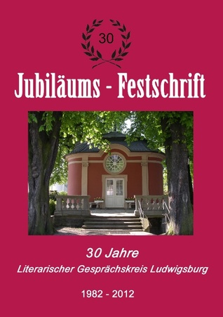 30 Jahre Literarischer Gesprächskreis Ludwigsburg 1982-2012 (German Edition)