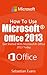 How To Use Microsoft Office 2013: Get Started With Microsoft Office 2013 Today (The Microsoft Office Series Book 1)