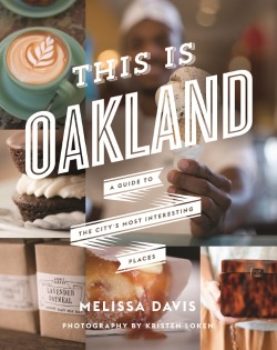 This is Oakland: A Guide to the City's Most Interesting Places