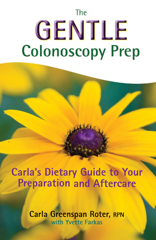 The Gentle Colonoscopy Prep: Carla’s Dietary Guide to Your Preparation and Aftercare