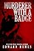 Murderer With a Badge by Edward Humes