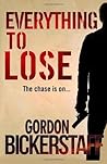 Everything to Lose by Gordon Bickerstaff