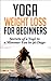 Yoga Weight Loss for Beginners: Secrets of a Yogi to a Slimmer You in 30 Days (Yoga Body)