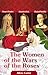 The Women of the Wars of the Roses by Alicia Carter