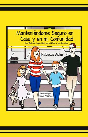 Manteniéndome Seguro en casa y en Mi Comunidad: Una guía en Seguridad para Chiquitos y sus Familias (Spanish Edition)