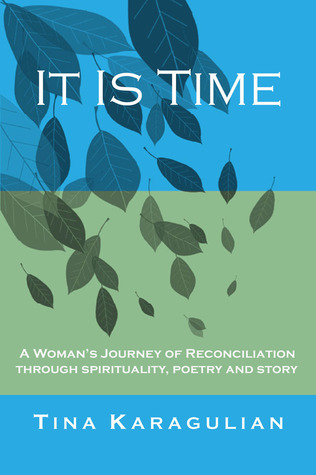 It Is Time: A Woman's Journey of Reconciliation through Spirituality, Poetry and Story.