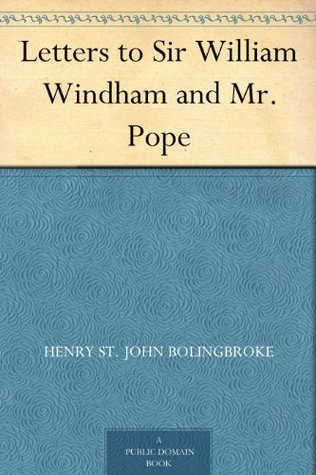 Letters to Sir William Windham and Mr. Pope (Kindle Edition)