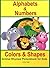 Alphabets and Numbers Colors and Shapes: Animal Rhymes and Picturebook for Kids (alphabets and numbers colora and shapes 1)