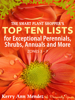 The Smart Shopper's Top Ten Lists: ceptional Perennials, Annuals and More (Zones 3-7)