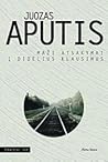 Maži atsakymai į didelius klausimus by Juozas Aputis