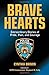 Brave Hearts: Extraordinary Stories of Pride, Pain and Courage