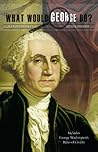 What Would George Do?: Advice from Our Founding Father