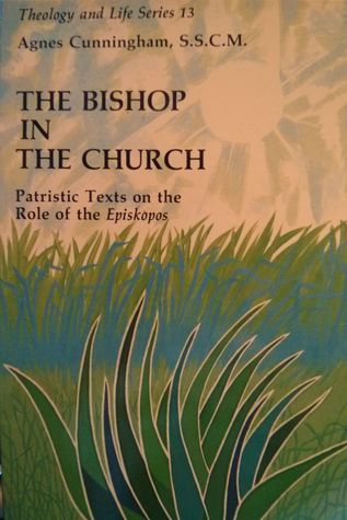 Bishop in the Church: Patristic Texts on the Role of the Episkopos (Theology and Life Series)