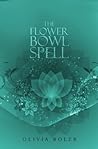 The Flower Bowl Spell by Olivia J. Boler