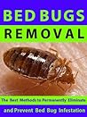 Bed Bugs Removal --- The best methods to permanently eliminate and prevent bed bug infestation.