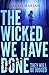 The Wicked We Have Done