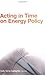 Acting in Time on Energy Policy by Kelly Sims Gallagher