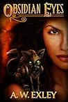 Obsidian Eyes by A.W. Exley