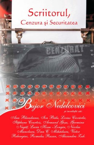 Scriitorul, cenzura si securitatea (Romanian edition)