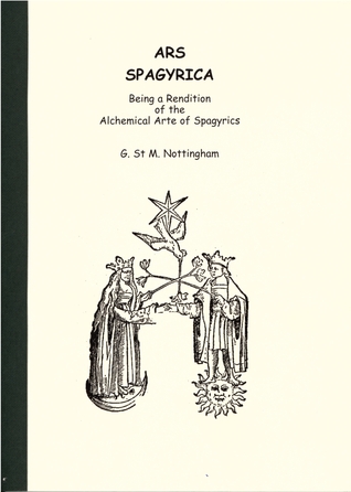 ARS Spagyrica: Being an Account and Rendition of the Alchemical Arte of Spagyrics (Paperback)