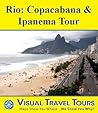 RIO: COPACABANA , IPANEMA TOUR - A Self-guided Walking Tour - includes insider tips and photos of all locations - explore on your own - Like having a friend ... Visual Travel Tours Book 140)